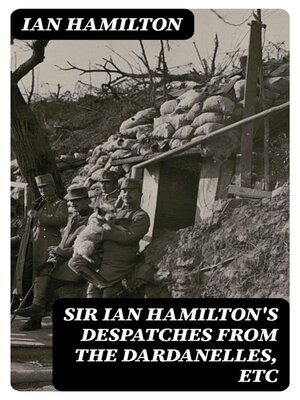 cover image of Sir Ian Hamilton's Despatches from the Dardanelles, etc
